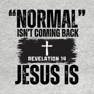 Normal Isn't Coming Back (Revelation 14) T-Shirt